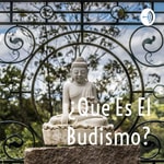 Logo of the podcast ¿Que Es El Budismo? Podcast ¿Que Es El Budismo?