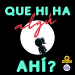 Podcast Que hi ha algú ahí?