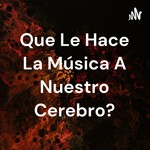 Logo of the podcast Que Le Hace La Música A Nuestro Cerebro? Podcast Que Le Hace La Música A Nuestro Cerebro?