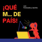 Logo of the podcast ¡Qué M... de País! Podcast ¡Qué M... de País!