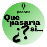 Logo of the podcast Qué Pasaría Si... Podcast Qué Pasaría Si...