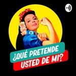 Logo of the podcast ¿Que pretende Usted de mi? Podcast ¿Que pretende Usted de mi?
