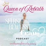 Podcast Queen of Rebirth - Selbst. Bewusst. Frau