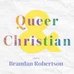 Logo of the podcast Queer & Christian with Brandan Robertson Podcast Queer & Christian with Brandan Robertson