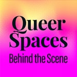 Queer Spaces: Behind the Scene Queer Spaces: Behind the Scene
