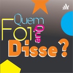 Logo of the podcast Quem Foi Que Disse? Podcast Quem Foi Que Disse?