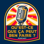 Logo of the podcast Qu'est-ce que ça peut ben faire ? Podcast Qu'est-ce que ça peut ben faire ?