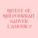 Qu'est-ce qui pourrait sauver l'amour ?