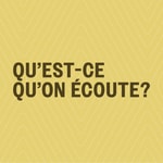 Logo of the podcast Qu'est-ce qu'on écoute? Podcast Qu'est-ce qu'on écoute?
