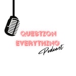 Podcast Question Everything