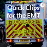 Logo of the podcast Quick Clips for the EMT Podcast Quick Clips for the EMT