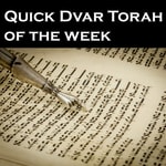 Logo of the podcast Quick Dvar Torah of the week Podcast Quick Dvar Torah of the week
