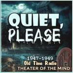 Quiet, Please - Old Time Radio Horror Podcast Quiet, Please - Old Time Radio Horror