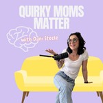 Logo of the podcast Quirky Moms Matter - for moms who feel different. Podcast Quirky Moms Matter - for moms who feel different.