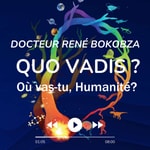 Quo Vadis ? Où vas-tu, Humanité ? Podcast Quo Vadis ? Où vas-tu, Humanité ?