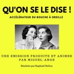 Logo of the podcast Qu'on se le dise ! Podcast Qu'on se le dise !