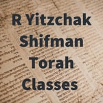 Logo of the podcast R Yitzchak Shifman Torah Classes Podcast R Yitzchak Shifman Torah Classes