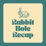 Rabbit Hole Recap Podcast Rabbit Hole Recap