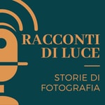Logo of the podcast Racconti di Luce - Storie di Fotografia Podcast Racconti di Luce - Storie di Fotografia