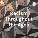 Logo of the podcast Racism Throughout the Ages Podcast Racism Throughout the Ages