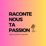 Podcast Raconte nous ta passion
