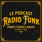 Radio Funk | Le Podcast de Funky Pearls Radio Podcast Radio Funk | Le Podcast de Funky Pearls Radio