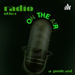 Radio Other Podcast Radio Other