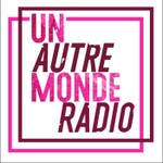 Logo of the podcast RADIO UN AUTRE MONDE Podcast RADIO UN AUTRE MONDE