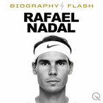 Rafael Nadal - Biography Flash Podcast Rafael Nadal - Biography Flash