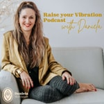 Logo of the podcast Raise your Vibration Podcast with Daniela Podcast Raise your Vibration Podcast with Daniela