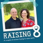 Logo of the podcast Raising 8: A couple of sinners trying to raise saints Podcast Raising 8: A couple of sinners trying to raise saints