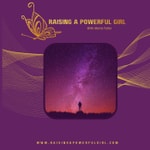 Raising a Powerful Girl Podcast Raising a Powerful Girl