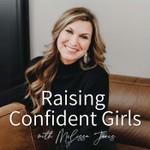 Raising Confident Girls with Melissa Jones Podcast Raising Confident Girls with Melissa Jones