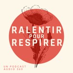 Ralentir pour respirer – Des pauses pour le corps et l’esprit Podcast Ralentir pour respirer – Des pauses pour le corps et l’esprit