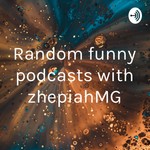 Logo of the podcast Random funny podcasts with zhepiahMG Podcast Random funny podcasts with zhepiahMG