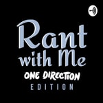 Logo of the podcast Rant with Me (One Direction Edition) Podcast Rant with Me (One Direction Edition)