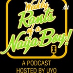 Logo of the podcast RANTS OF A NAIJA BOY Podcast RANTS OF A NAIJA BOY