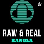 Logo of the podcast Raw & Real Bangla Podcast Podcast Raw & Real Bangla Podcast
