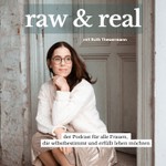 raw and real - der Podcast für Frauen, die selbstbestimmt leben möchten Podcast raw and real - der Podcast für Frauen, die selbstbestimmt leben möchten