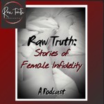 Raw Truth: Stories of Female Infidelity Podcast Raw Truth: Stories of Female Infidelity