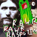 Logo of the podcast RawrRawrRasputin Podcast RawrRawrRasputin