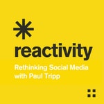 Logo of the podcast Reactivity: Rethinking Social Media with Paul Tripp Podcast Reactivity: Rethinking Social Media with Paul Tripp