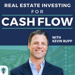 Real Estate Investing for Cash Flow with Kevin Bupp Podcast Real Estate Investing for Cash Flow with Kevin Bupp