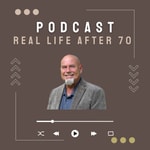 Logo of the podcast Real Life After 70 Podcast Real Life After 70
