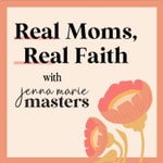 Logo of the podcast Real Moms Real Faith with Jenna Marie Masters Podcast Real Moms Real Faith with Jenna Marie Masters