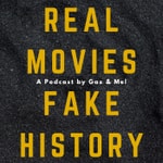 Logo of the podcast Real Movies Fake History with Gari and Mel Podcast Real Movies Fake History with Gari and Mel