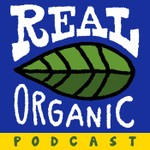 Real Organic Podcast Podcast Real Organic Podcast
