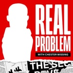 Logo of the podcast Real Problem with Chester Missing Podcast Real Problem with Chester Missing
