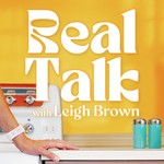Real Talk with Leigh Brown Podcast Real Talk with Leigh Brown