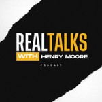 Logo of the podcast “Real Talks” with Henry Moore Podcast “Real Talks” with Henry Moore